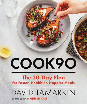Cook90: The 30-Day Plan for Faster, Healthier, Happier Meals By David Tamarkin, Editors of Epicurious Cover Image