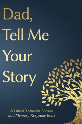 Fathers Day Gifts: Dad, Tell Me Your Story: A Father's Guided Journal and Memory Keepsake Book By Victor Press, Gifts For Dad Cover Image