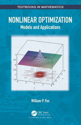Nonlinear Optimization: Models and Applications (Textbooks in Mathematics) By William P. Fox Cover Image