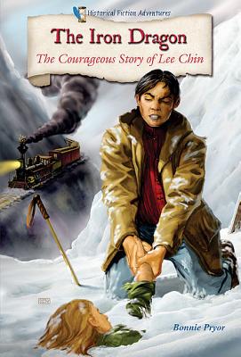 The Iron Dragon: The Courageous Story of Lee Chin (Historical Fiction Adventures) By Bonnie Pryor Cover Image