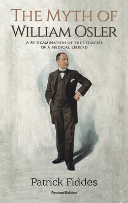 The Myth of William Osler By Patrick Fiddes Cover Image