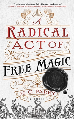 A Radical Act of Free Magic: A Novel (The Shadow Histories #2)