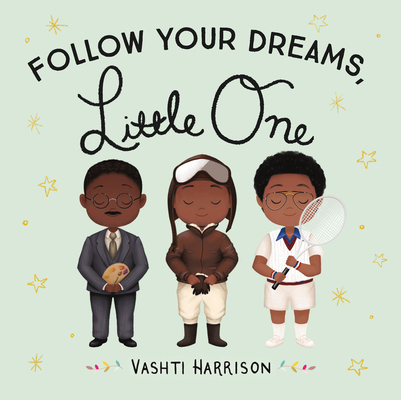 Follow Your Dreams, Little One (Vashti Harrison’s Little Ones #3)