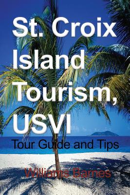 St. Croix Island Tourism, USVI: Tour Guide and Tips