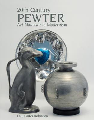 20th Century Pewter: Art Nouveau to Modernism By Paul Carter Robinson Cover Image