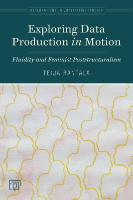 Exploring Data Production in Motion: Fluidity and Feminist Poststructuralism Cover Image