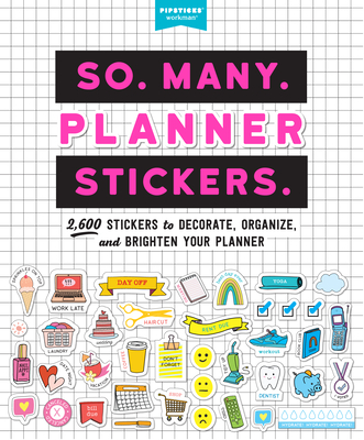 So. Many. Planner Stickers.: 2,600 Stickers to Decorate, Organize, and Brighten Your Planner (Pipsticks+Workman)