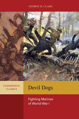 Devil Dogs: Fighting Marines of World War I (Leatherneck Classics)