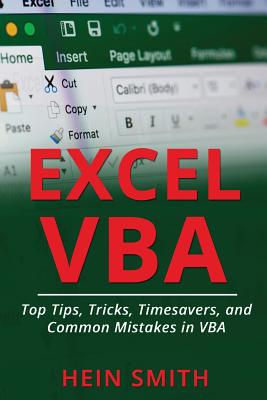 Excel VBA: Top Tips, Tricks, Timesavers, and Common Mistakes in VBA Programming By Hein Smith Cover Image