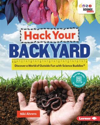 Hack Your Backyard: Discover a World of Outside Fun with Science Buddies (R) Cover Image