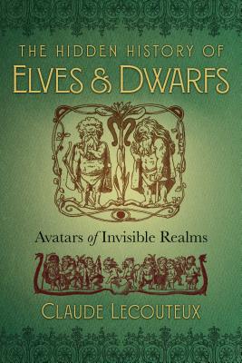 The Hidden History of Elves and Dwarfs: Avatars of Invisible Realms Cover Image