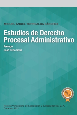 Estudios de Derecho Procesal Administrativo By Miguel Ángel Torrealba Sánchez Cover Image