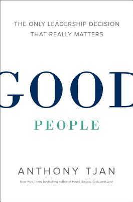 Good People: The Only Leadership Decision That Really Matters Cover Image