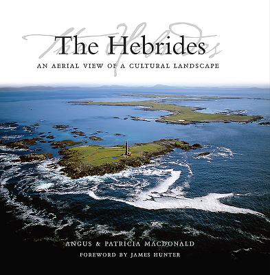 The Hebrides: An Aerial View of a Cultural Landscape By Angus Macdonald, Patricia Macdonald Cover Image