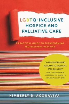 Lgbtq-Inclusive Hospice and Palliative Care: A Practical Guide to Transforming Professional Practice Cover Image