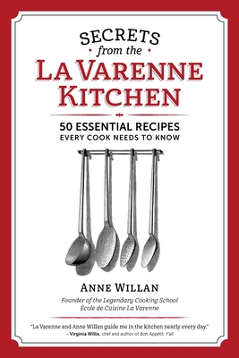 The Secrets from the La Varenne Kitchen: Inspiration for Navigating Life's Changes and Challenges By Anne Willan Cover Image