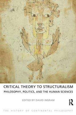 Critical Theory to Structuralism: Philosophy, Politics and the Human Sciences (History of Continental Philosophy) Cover Image
