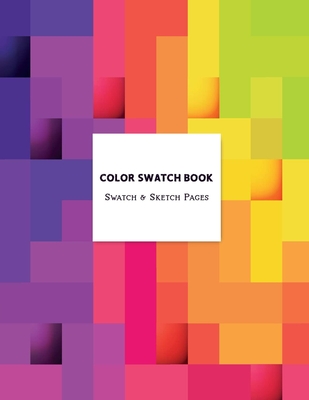 Color Swatch Book - Swatch & Sketch Pages: Graphic Design Swatch tool book,  Color charts for Pencils Markers Paint & Watercolor, DIY Color Dictionary  (Paperback)