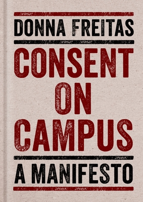 Consent on Campus: A Manifesto By Donna Freitas Cover Image
