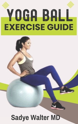 Yoga Ball Exercise Guide: Beginner Ball Workout for Balance, Stability, and Core Strength. Cover Image