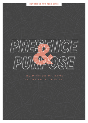Presence and Purpose - Teen Girls' Devotional: The Mission of Jesus in the Book of Acts Volume 7 By Lifeway Students Cover Image
