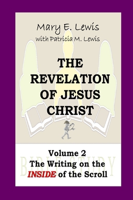 The Revelation of Jesus Christ Volume 2: The Writing on the Inside of the Scroll By Patricia M. Lewis, Mary E. Lewis Cover Image