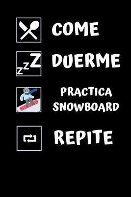 Come, duerme, practica snowboard, repite.: Diario de snowboard- Cuaderno de snowboard 122 páginas 6x9 pulgadas - Regalo para los chicos y chicas que p By Monica Snowboard Cover Image