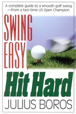 Swing Easy, Hit Hard: Tips from a Master of the Classic Golf Swing Cover Image