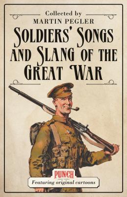 Soldiers’ Songs and Slang of the Great War (General Military)
