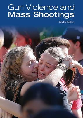 Gun Violence and Mass Shootings By Bradley Steffens Cover Image