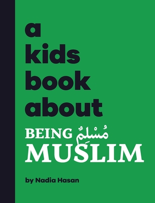 A Kids Book About Being Muslim By Nadia Hasan, Emma Wolf (Editor), Rick Delucco (Designed by) Cover Image