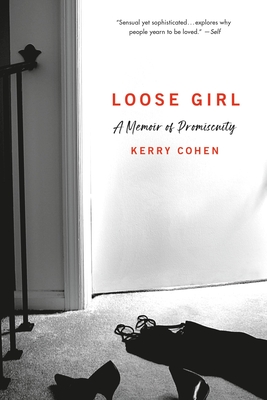 Loose Girl: A Memoir of Promiscuity By Kerry Cohen, PsyD, LPC Cover Image