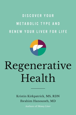 Regenerative Health: Discover Your Metabolic Type and Renew Your Liver for Life By Kristin Kirkpatrick, MS, RD, LD, Ibrahim Hanouneh, MD Cover Image