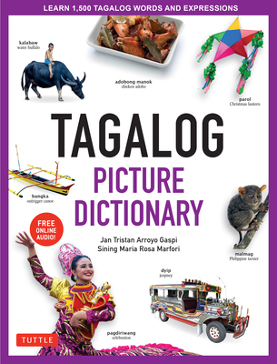 Tagalog Picture Dictionary: Learn 1500 Tagalog Words and Expressions - The Perfect Resource for Visual Learners of All Ages (Includes Online Audio (Tuttle Picture Dictionary)