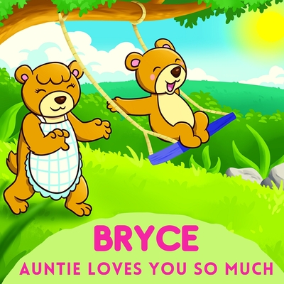 Bryce Auntie Loves You So Much: Aunt & Niece Personalized Gift Book to Cherish for Years to Come By Sweetie Baby Cover Image