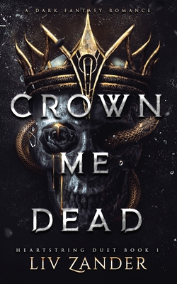 Crown Me Dead: a Dark Fantasy Romance (Heartstring Duet #1)