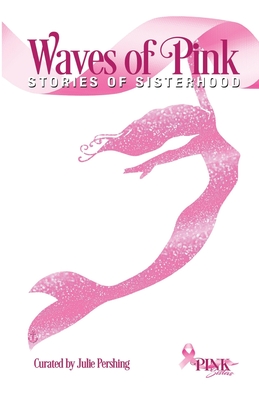 Waves of Pink: Stories of Sisterhood By Julie Pershing (Compiled by), Michael McCartney (Cover Design by), Roger Shipman (Editor) Cover Image