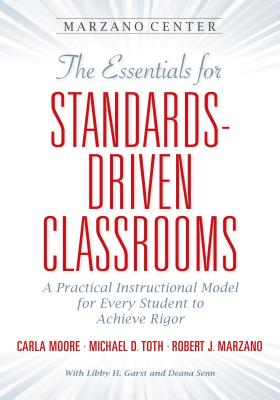 The Essential for Standards-Driven Classrooms: A Practical Instructional Model for Every Student to Achieve Rigor (Essentials for Achieving Rigor)
