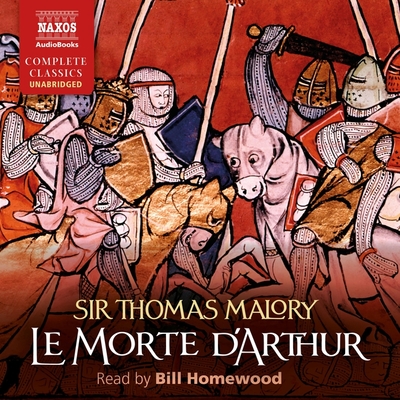 Le Morte d'Arthur Lib/E By Thomas Malory, Bill Homewood (Read by) Cover Image