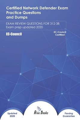EC-Council Certified Network Defender Exam Practice Questions and Dumps: EXAM REVIEW QUESTIONS FOR 312-38 Exam Prep Updated 2020 Cover Image