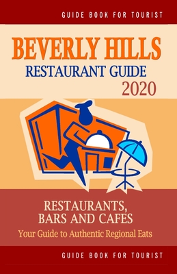 Beverly Hills Restaurant Guide 2020: Your Guide to Authentic Regional Eats in Beverly Hills, California (Restaurant Guide 2020) Cover Image