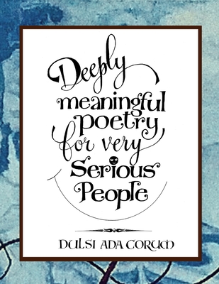Deeply Meaningful Poetry for Very Serious People By Gwyneth Hibbett (Illustrator), Dulsi Ada Corum, Dawn Abigail Cover Image