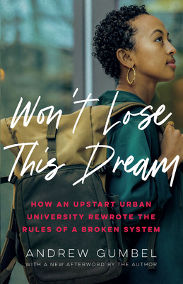 Won't Lose This Dream: How an Upstart Urban University Rewrote the Rules of a Broken System Cover Image