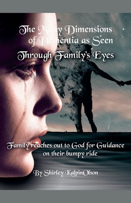 The Many Dimensions of Dementia as Seen Through Family's Eyes. Subtitle: Family Reaches out to God for Guidance on Their Bumpy Ride. Cover Image