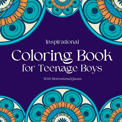 Inspirational Coloring Book for Teenage Boys: Inspirational Coloring Book for Teenage Boys: With Original Motivational Quotes Cover Image