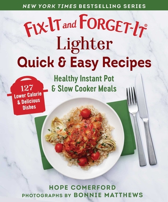 Fix-It and Forget-It Lighter Quick & Easy Recipes: Healthy Instant Pot & Slow Cooker Meals