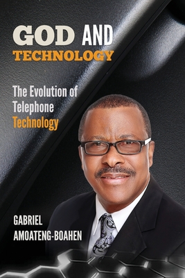 God And Technology: The Evolution of Telephone Technology By Gabriel Amoateng-Boahen Cover Image