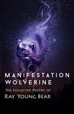 Manifestation Wolverine: The Collected Poetry of Ray Young Bear Cover Image