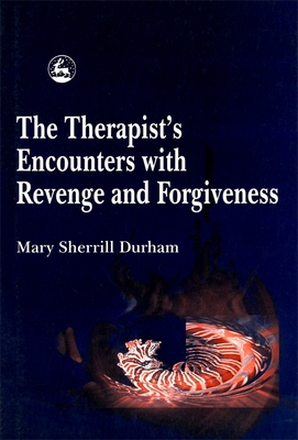The Therapist's Encounters with Revenge and Forgiveness By Mary Sherrill Durham Cover Image