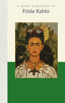 A Short Biography of Frida Kahlo: A Short Biography (Short Biographies)